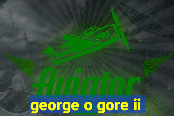 george o gore ii